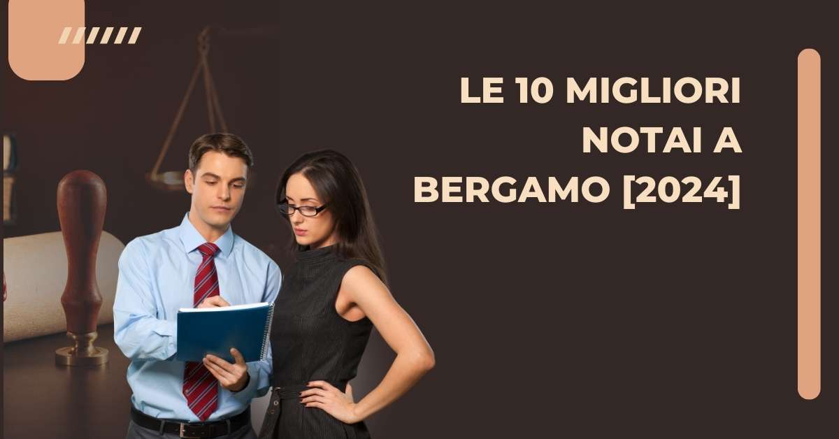 Le 10 Migliori Notai a Bergamo [2024]