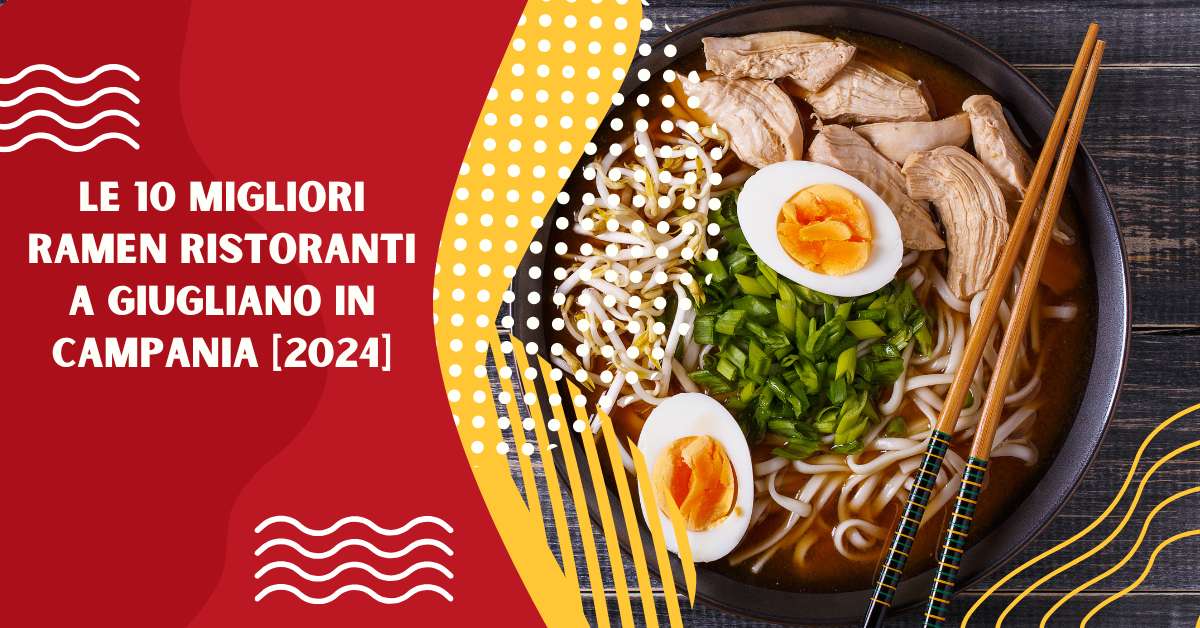 Le 10 Migliori Ramen Ristoranti a Giugliano in Campania [2024]