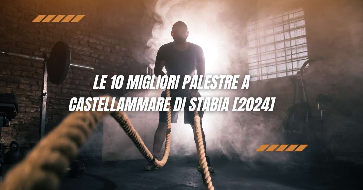 Le 10 Migliori Palestre a Castellammare di Stabia [2024]