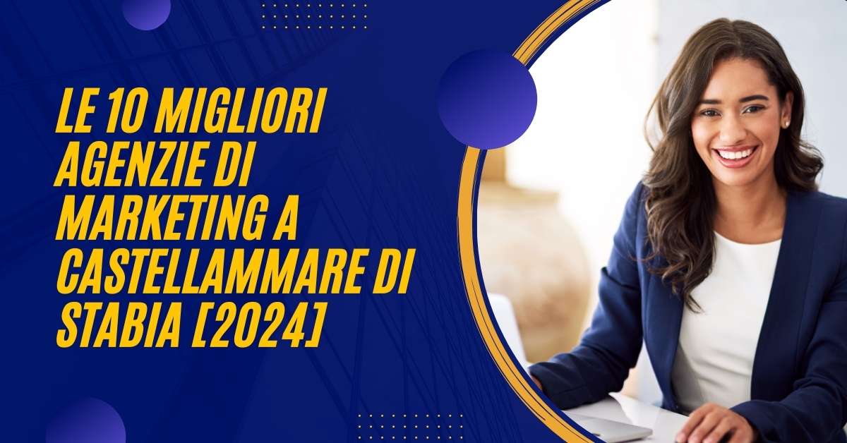 Le 10 Migliori Agenzie Di Marketing a Castellammare di Stabia [2024]