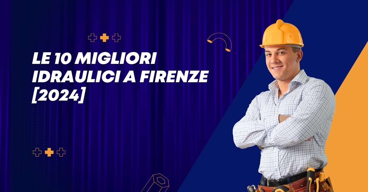 Le 10 Migliori Idraulici a Firenze [2024]