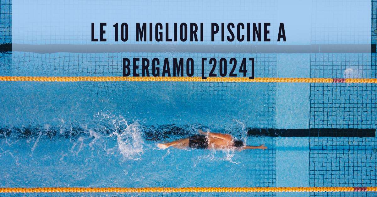 Le 10 Migliori Piscine a Bergamo [2024]