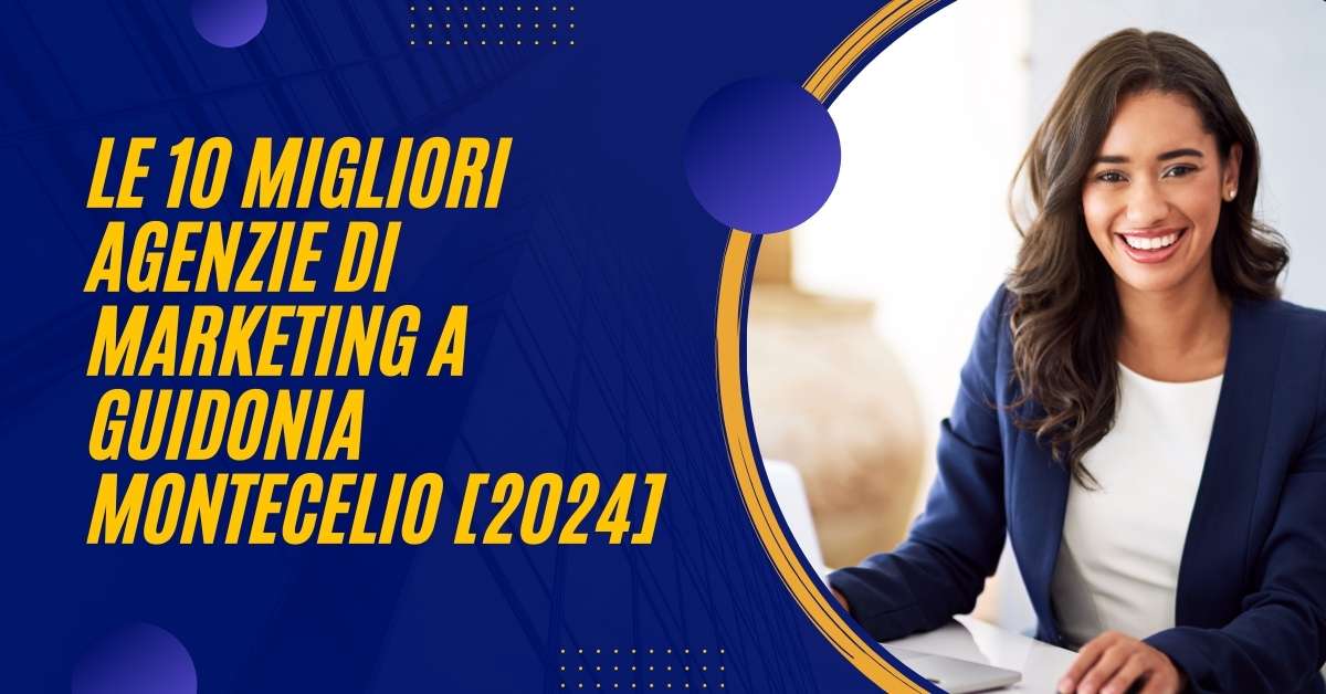 Le 10 Migliori Agenzie Di Marketing a Guidonia Montecelio [2024]