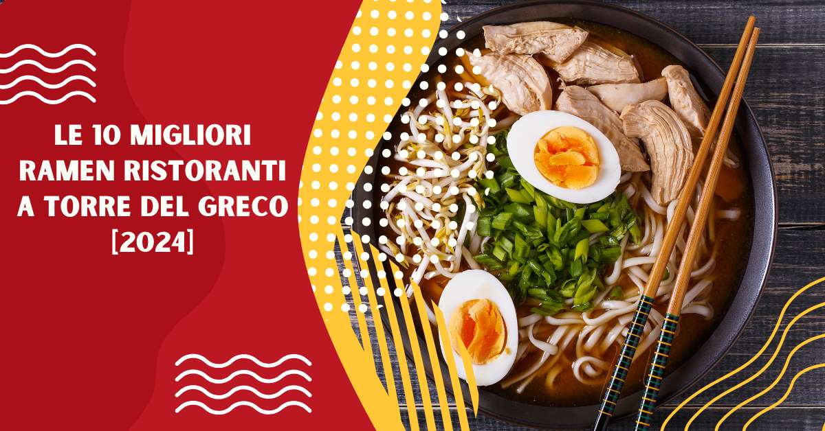 Le 10 Migliori Ramen Ristoranti a Torre del Greco [2024]