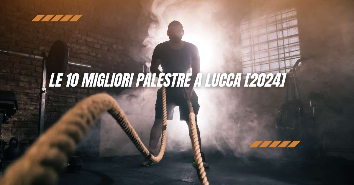 Le 10 Migliori Palestre a Lucca [2024]