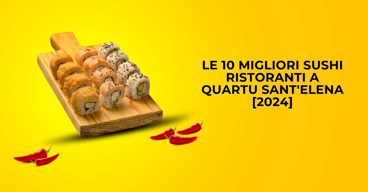 Le 10 Migliori Sushi Ristoranti a Quartu Sant'Elena [2024]