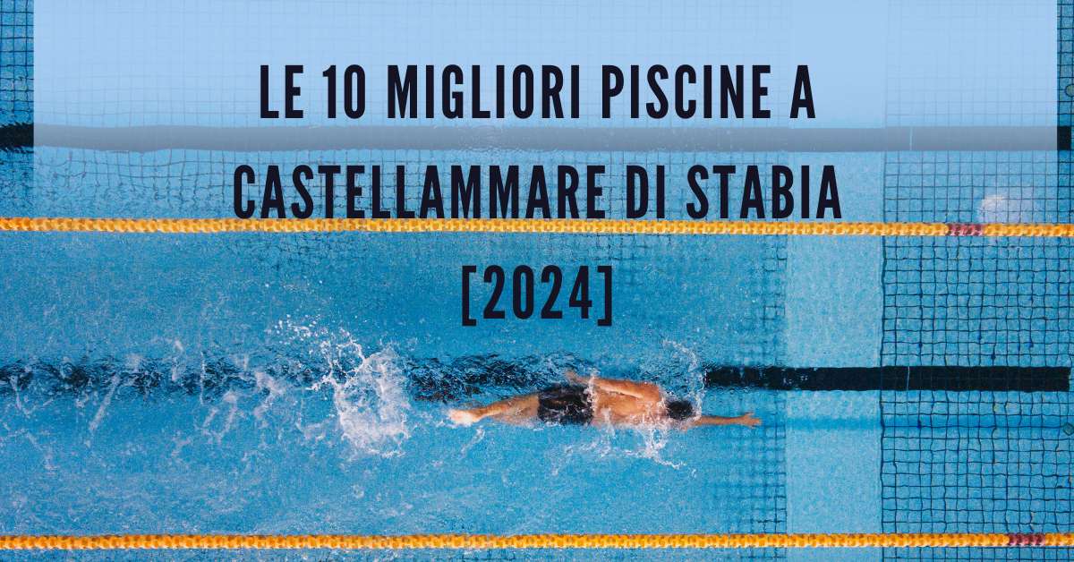 Le 10 Migliori Piscine a Castellammare di Stabia [2024]