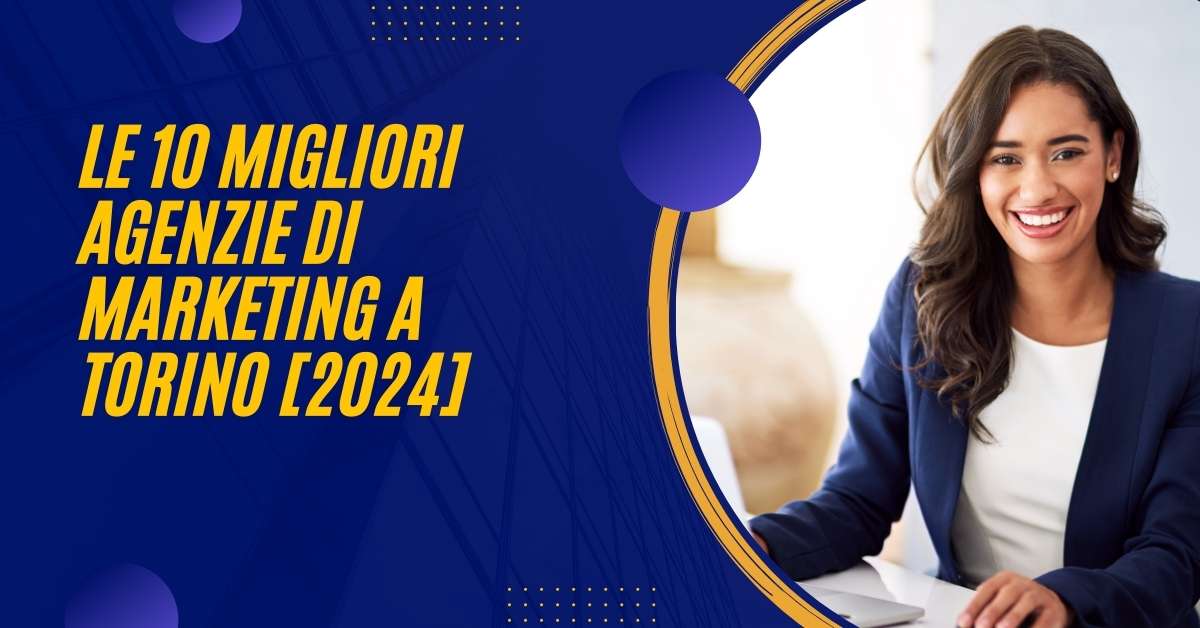 Le 10 Migliori Agenzie Di Marketing a Torino [2024]