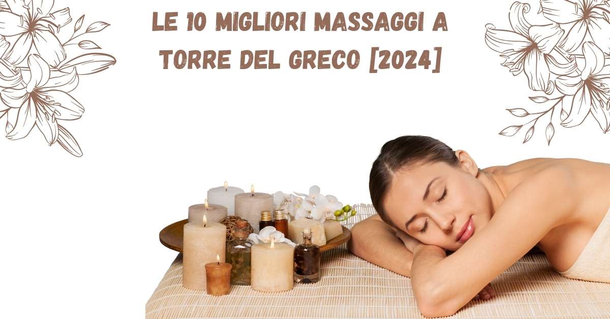 Le 10 Migliori Massaggi a Torre del Greco [2024]