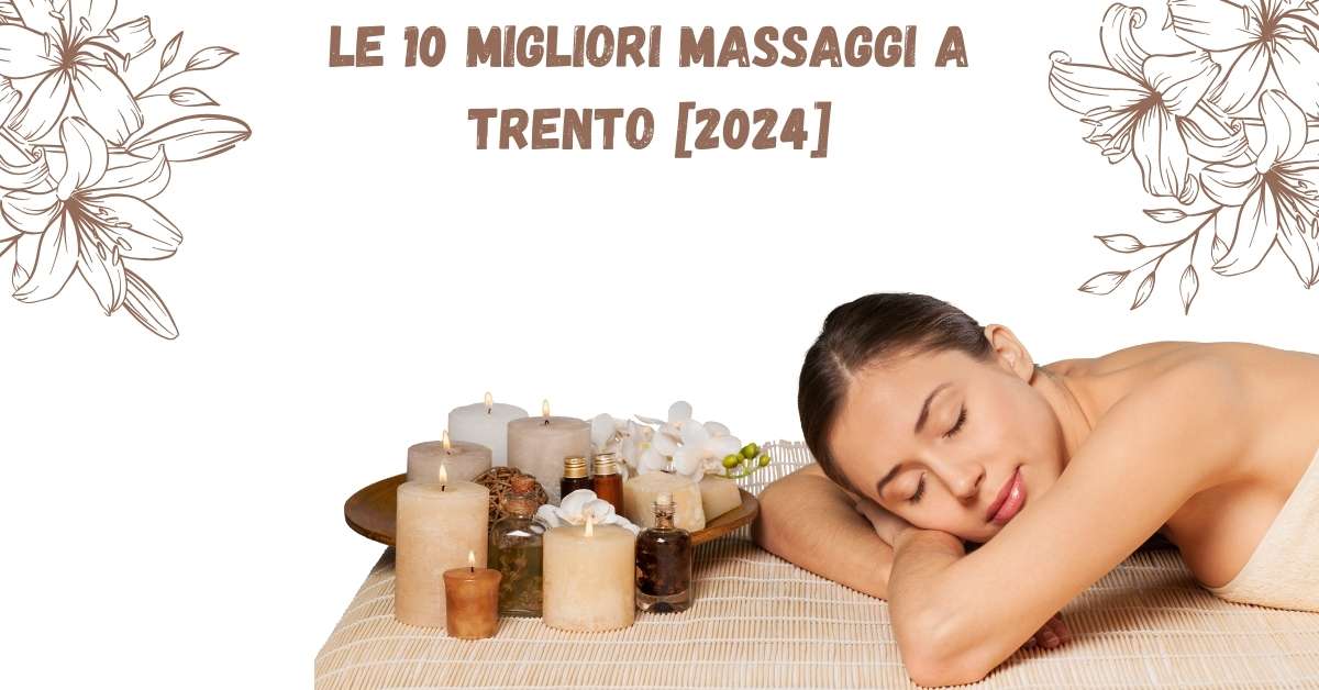 Le 10 Migliori Massaggi a Trento [2024]