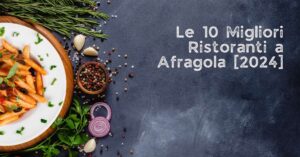 Le 10 Migliori Ristoranti a Afragola [2024]