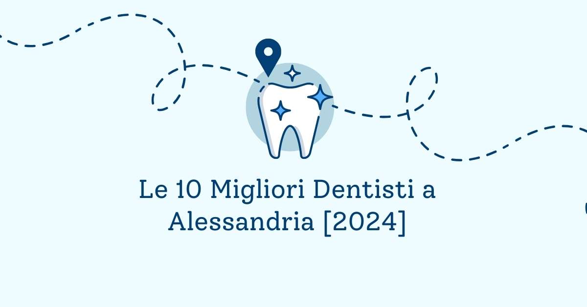 Le 10 Migliori Dentisti a Alessandria [2024]