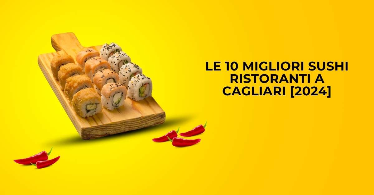 Le 10 Migliori Sushi Ristoranti a Cagliari [2024]