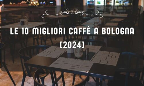 Le 10 Migliori Caffè a Bologna [2024]