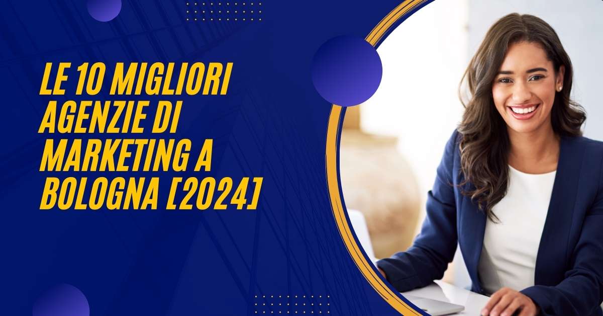 Le 10 Migliori Agenzie Di Marketing a Bologna [2024]