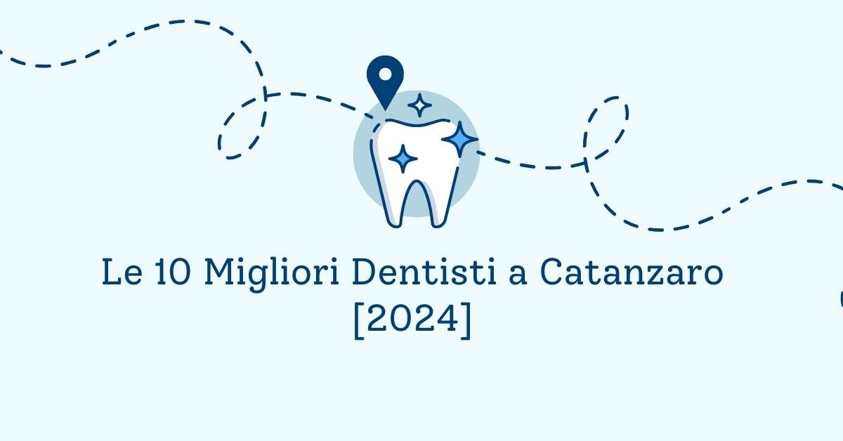 Le 10 Migliori Dentisti a Catanzaro [2024]
