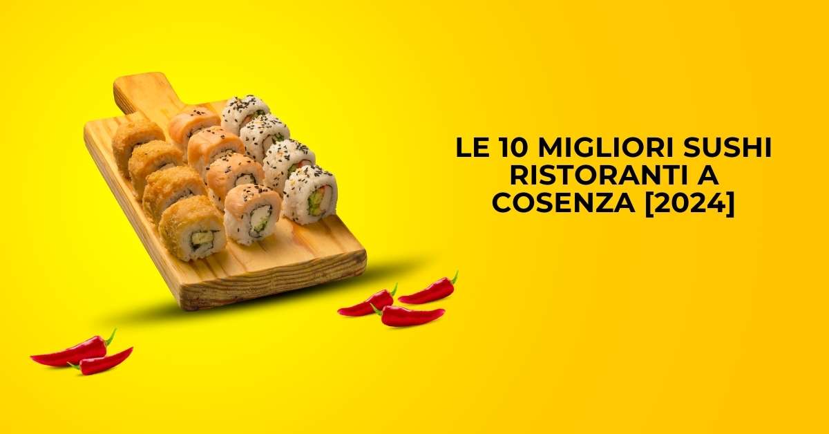 Le 10 Migliori Sushi Ristoranti a Cosenza [2024]