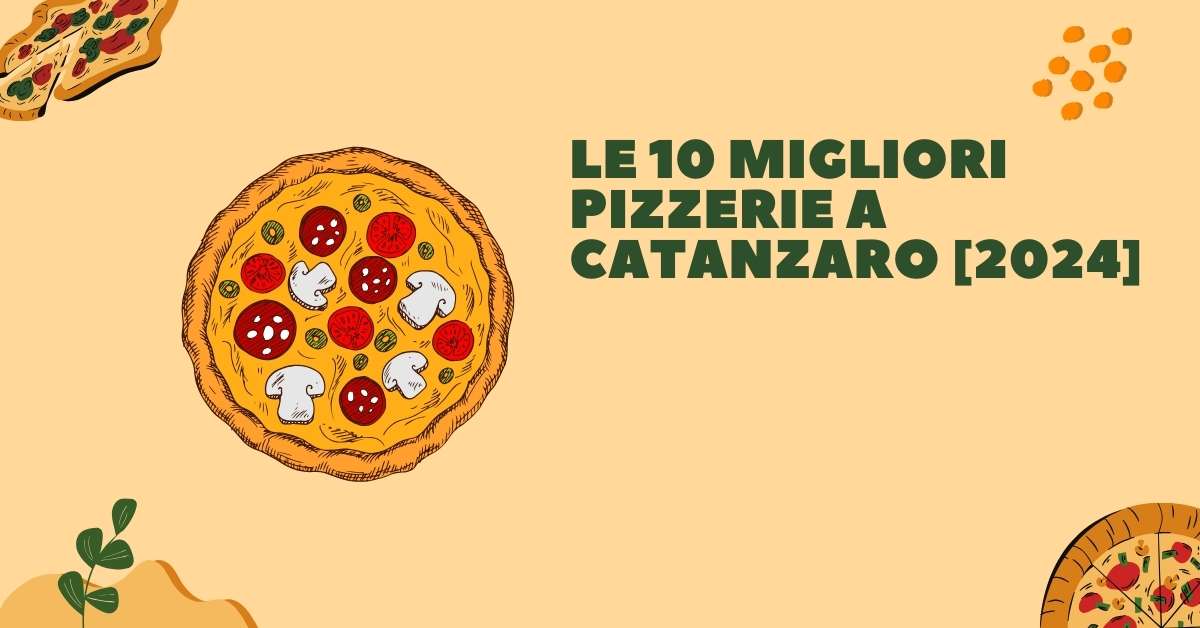 Le 10 Migliori Pizzerie a Catanzaro [2024]