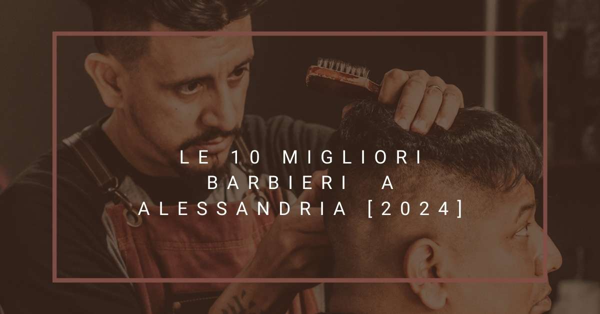 Le 10 Migliori Barbieri  a Alessandria [2024]