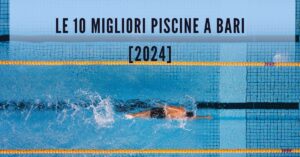 Le 10 Migliori Piscine a Bari [2024]