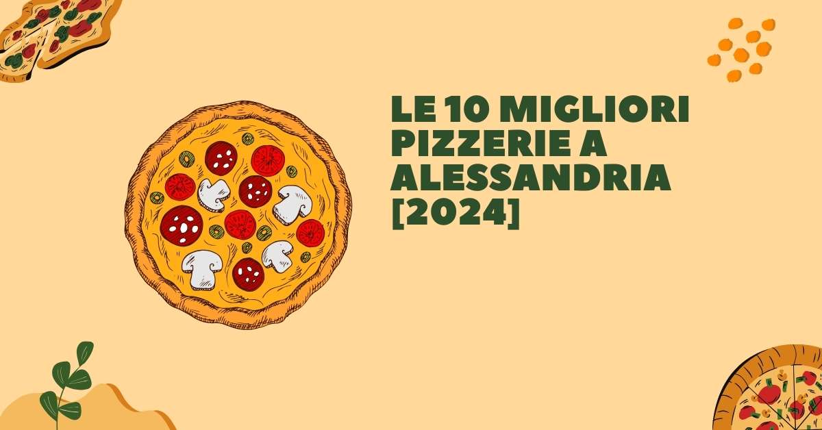 Le 10 Migliori Pizzerie a Alessandria [2024]