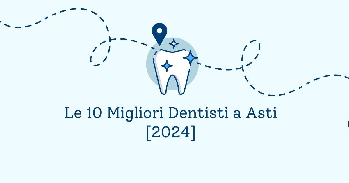 Le 10 Migliori Dentisti a Asti [2024]