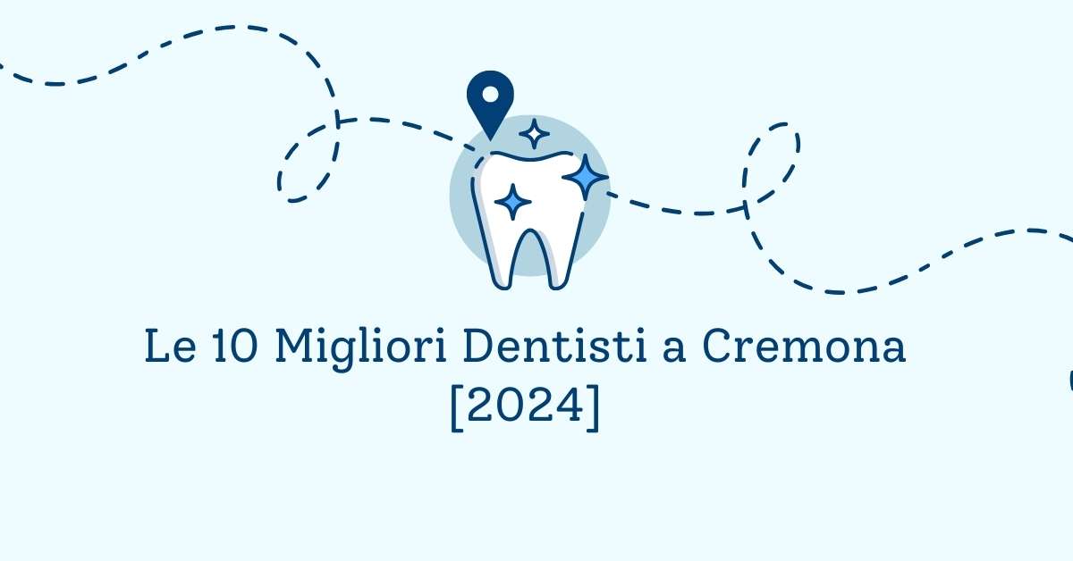 Le 10 Migliori Dentisti a Cremona [2024]