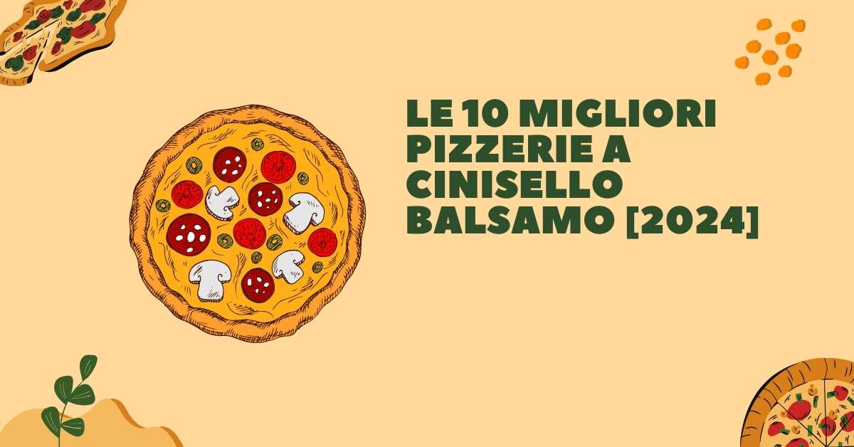 Le 10 Migliori Pizzerie a Cinisello Balsamo [2024]