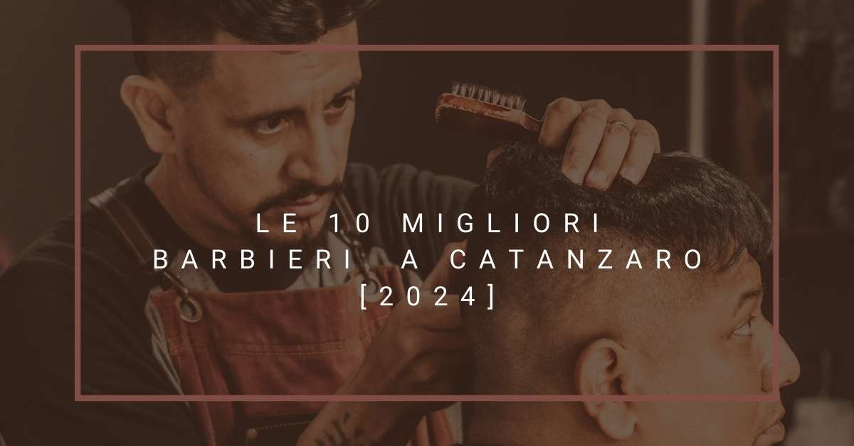 Le 10 Migliori Barbieri  a Catanzaro [2024]