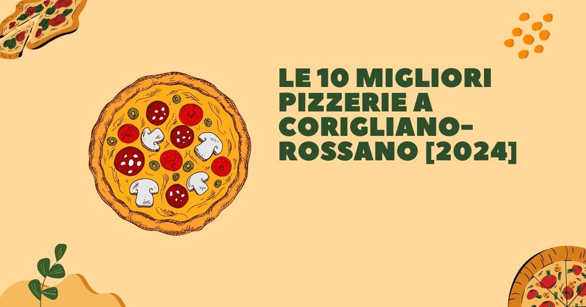 Le 10 Migliori Pizzerie a Corigliano-Rossano [2024]