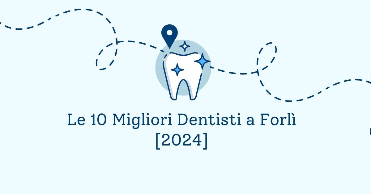 Le 10 Migliori Dentisti a Forlì [2024]
