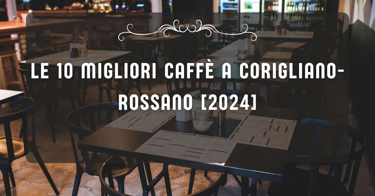 Le 10 Migliori Caffè a Corigliano-Rossano [2024]