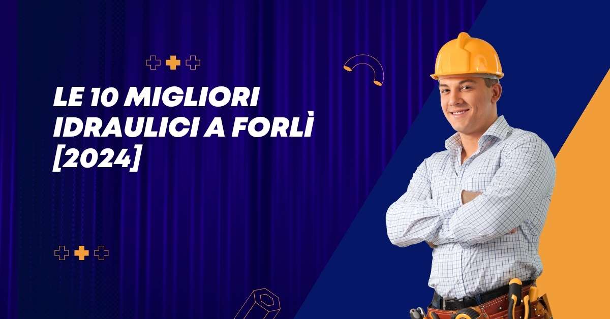 Le 10 Migliori Idraulici a Forlì [2024]
