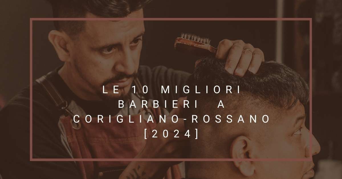 Le 10 Migliori Barbieri  a Corigliano-Rossano [2024]