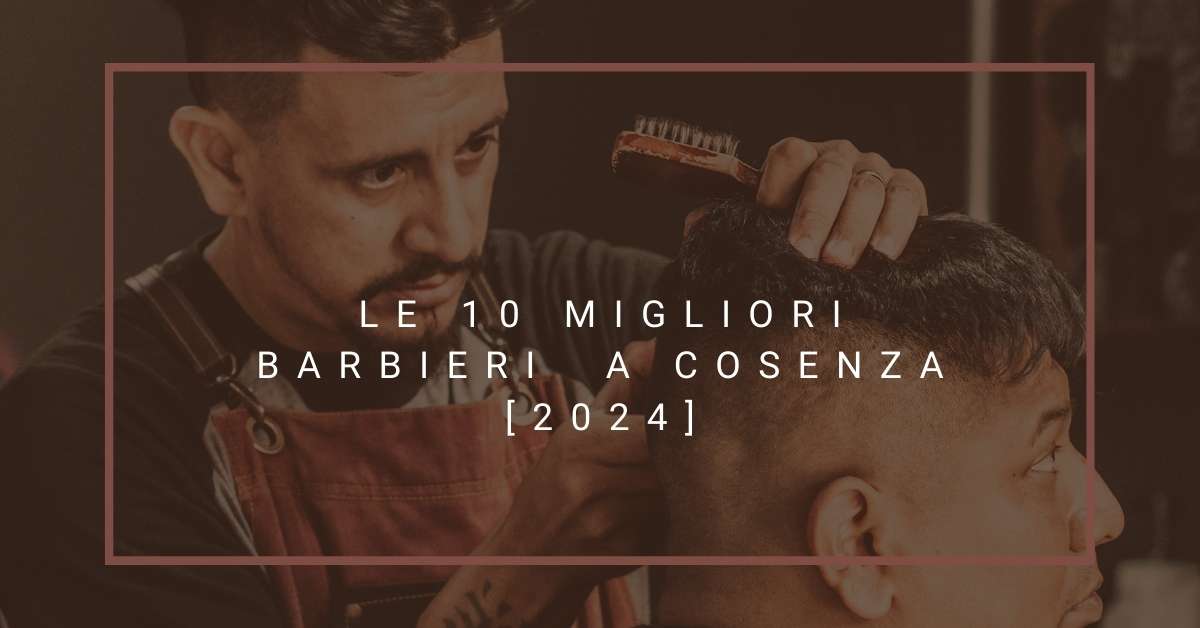 Le 10 Migliori Barbieri  a Cosenza [2024]