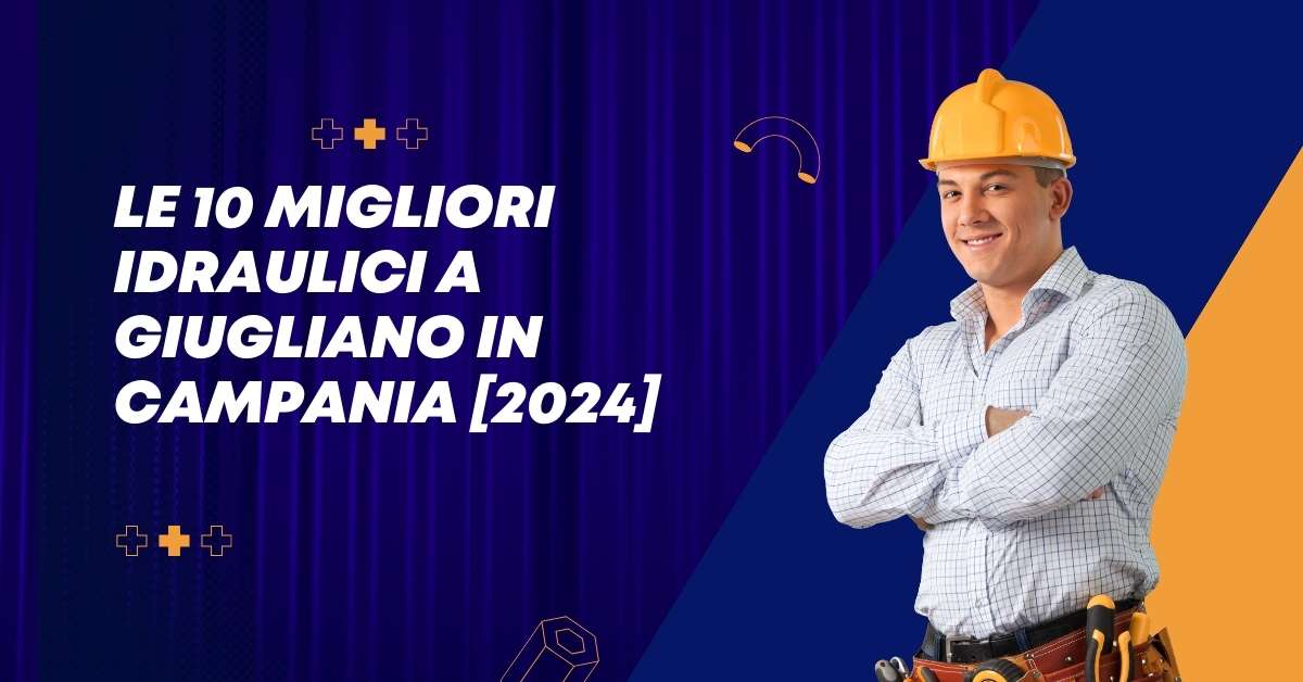 Le 10 Migliori Idraulici a Giugliano in Campania [2024]