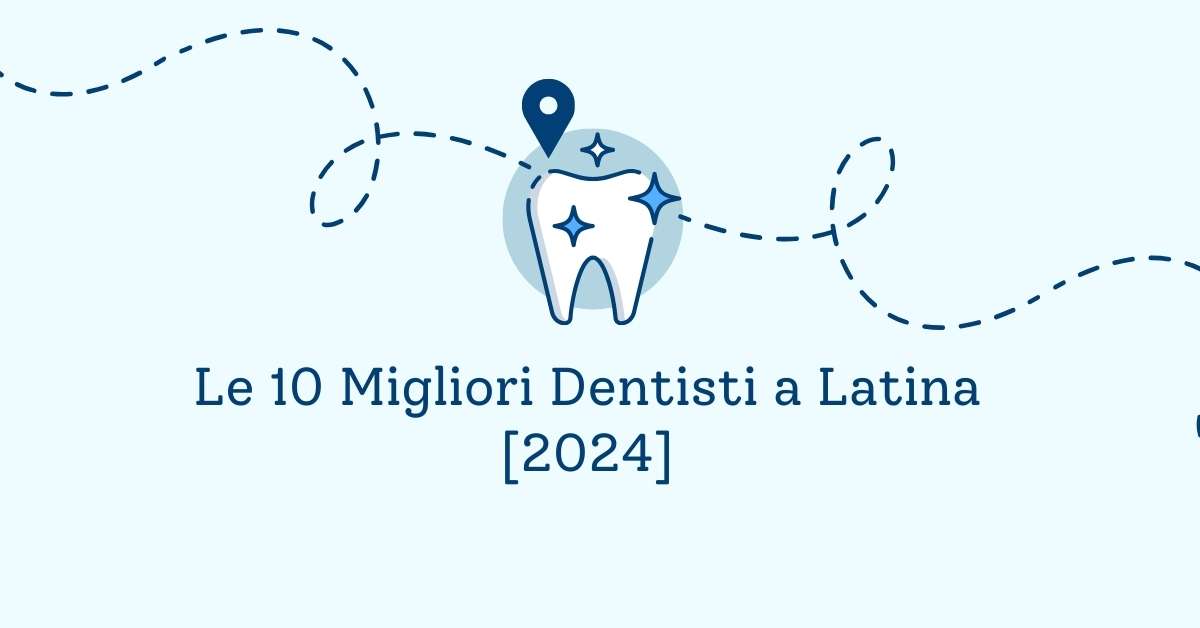 Le 10 Migliori Dentisti a Latina [2024]