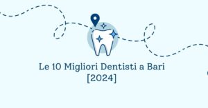 Le 10 Migliori Dentisti a Bari [2024]