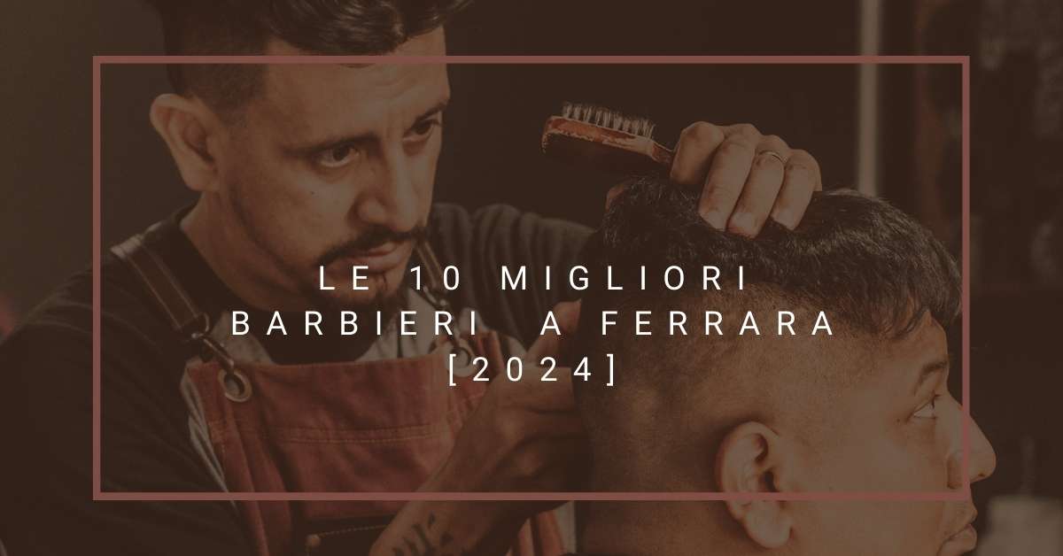 Le 10 Migliori Barbieri  a Ferrara [2024]