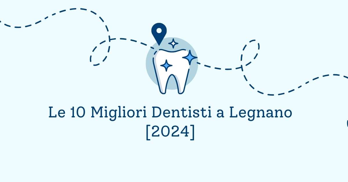 Le 10 Migliori Dentisti a Legnano [2024]