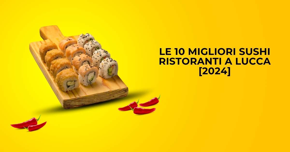 Le 10 Migliori Sushi Ristoranti a Lucca [2024]