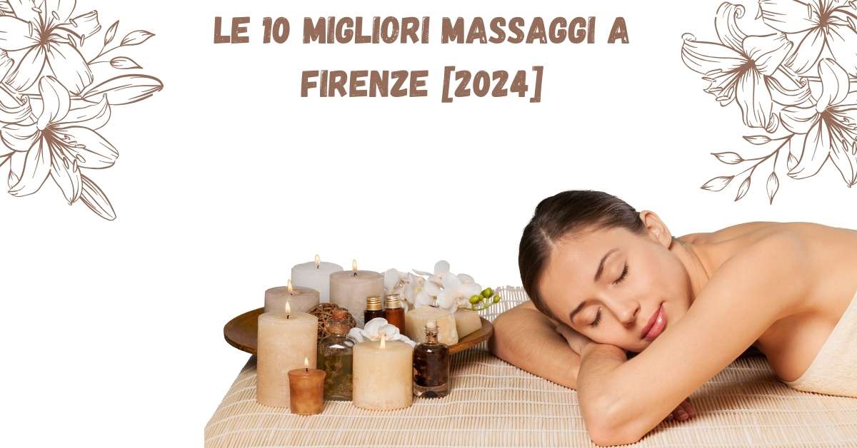 Le 10 Migliori Massaggi a Firenze [2024]