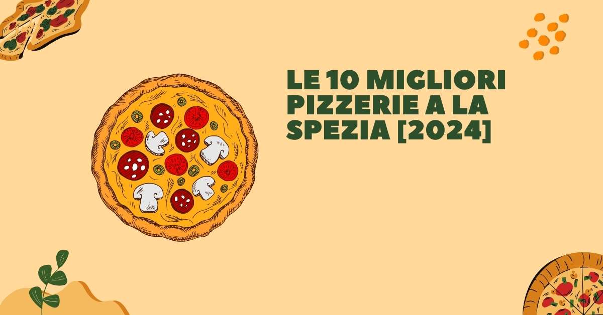 Le 10 Migliori Pizzerie a La Spezia [2024]