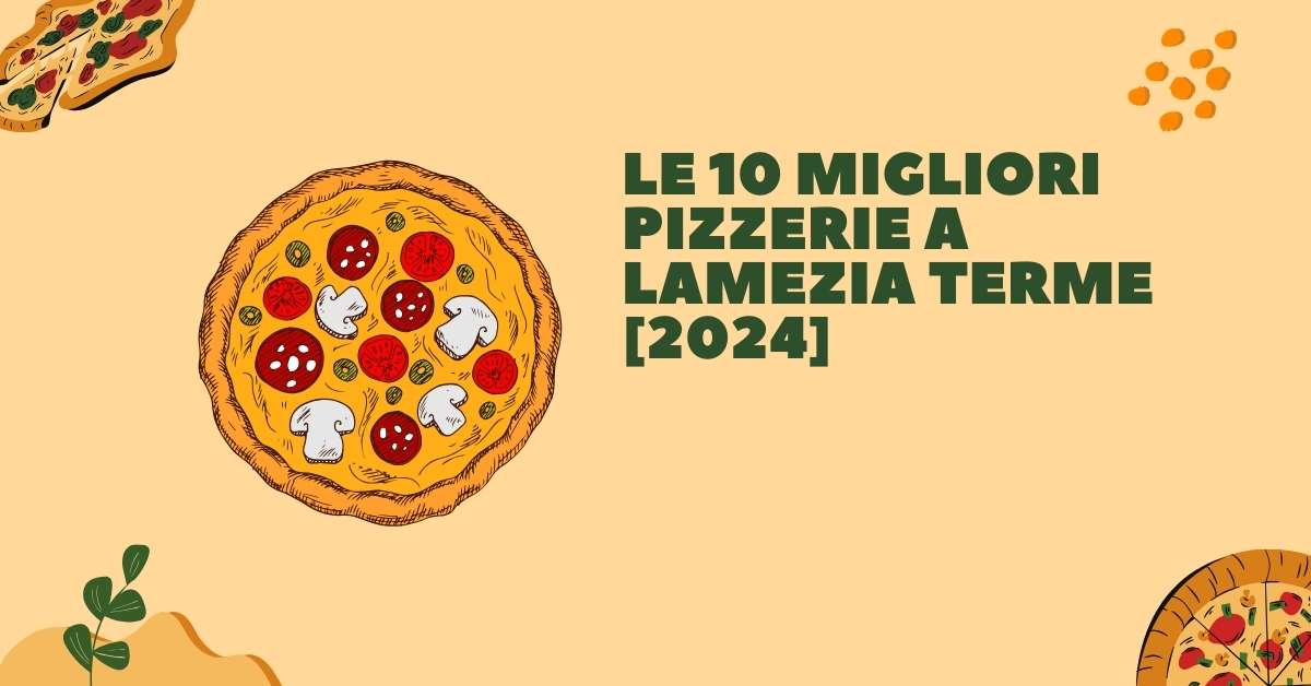 Le 10 Migliori Pizzerie a Lamezia Terme [2024]