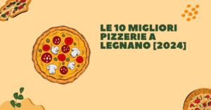 Le 10 Migliori Pizzerie a Legnano [2024]