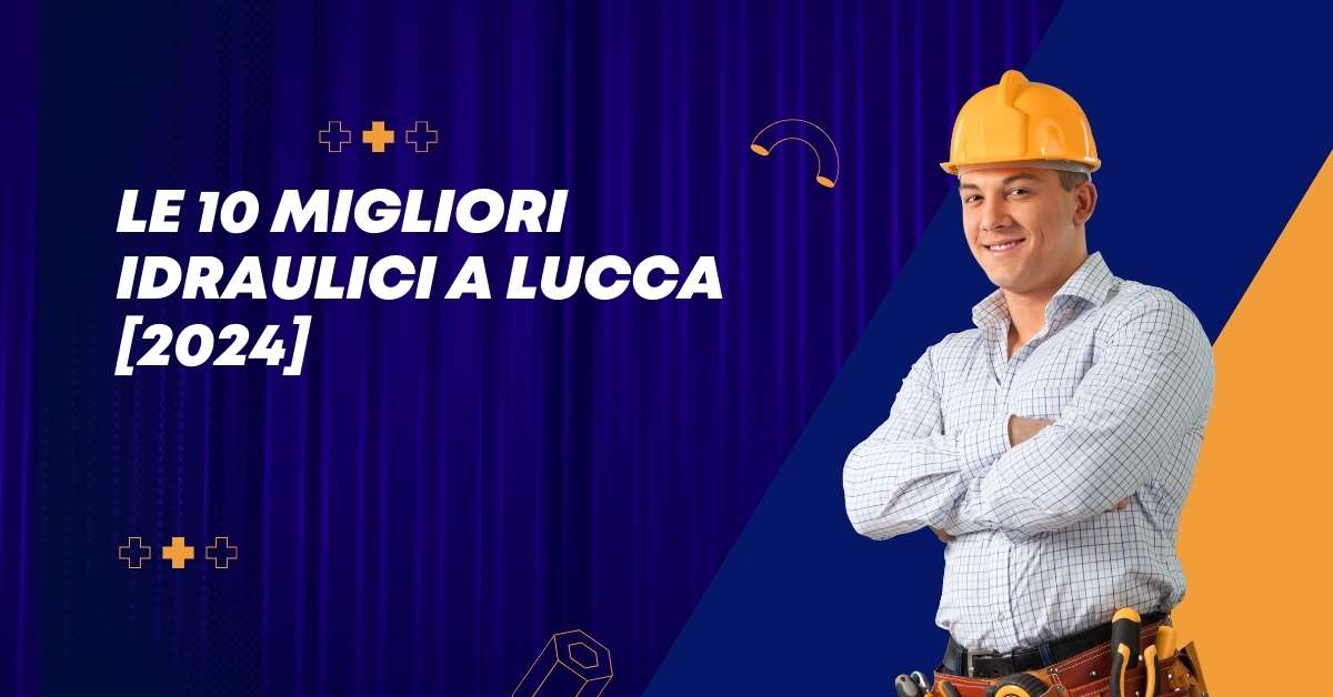 Le 10 Migliori Idraulici a Lucca [2024]