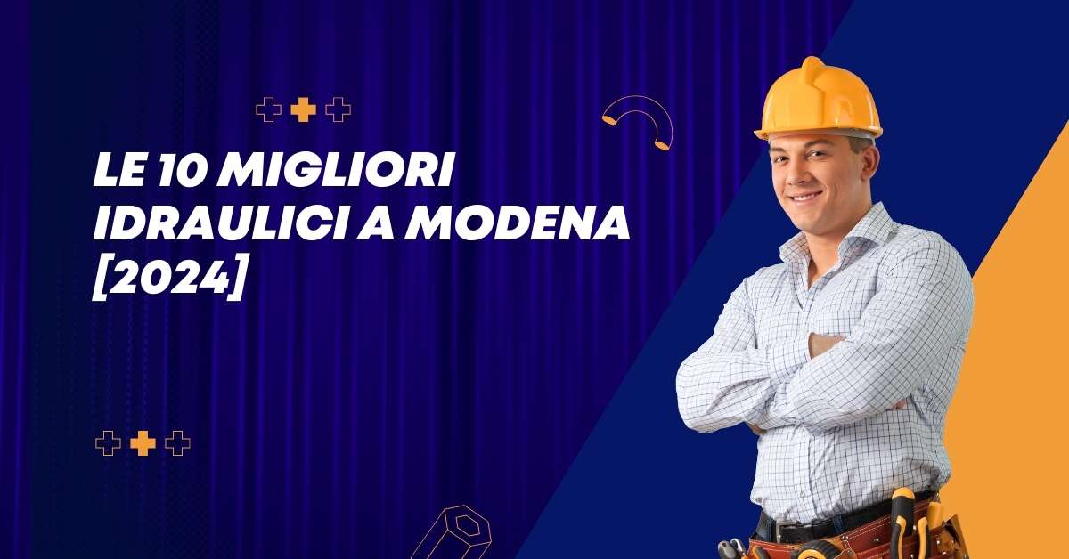 Le 10 Migliori Idraulici a Modena [2024]
