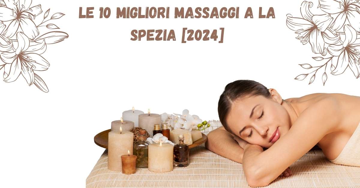 Le 10 Migliori Massaggi a La Spezia [2024]