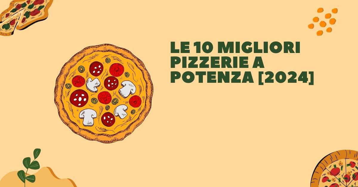 Le 10 Migliori Pizzerie a Potenza [2024]