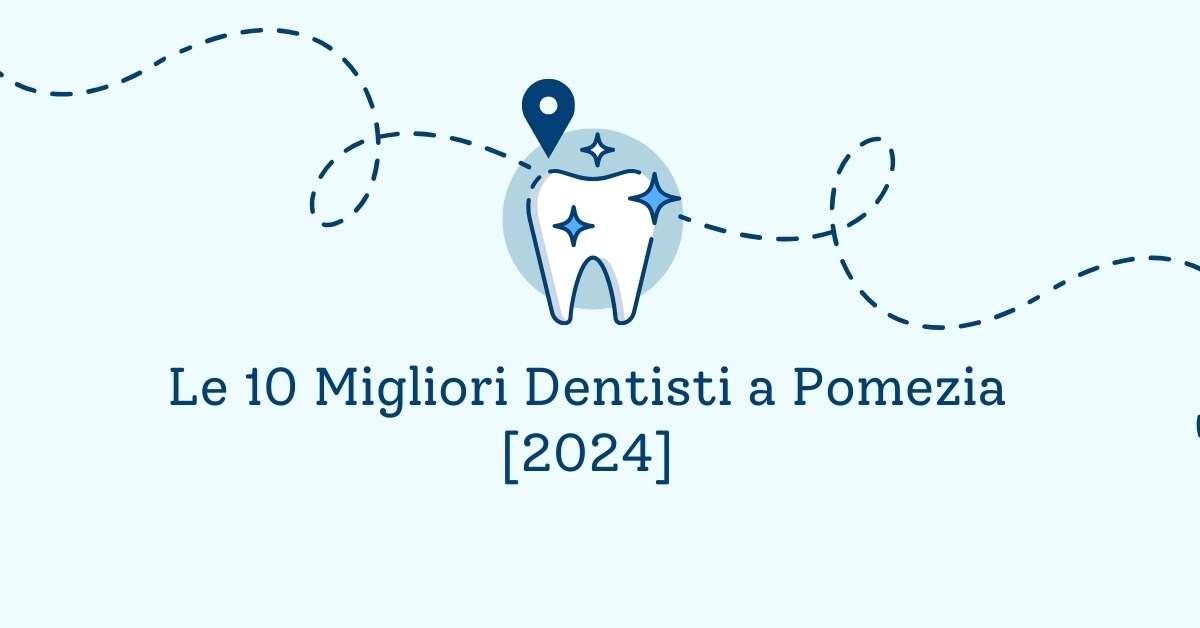 Le 10 Migliori Dentisti a Pomezia [2024]